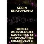 Tainele astrologiei ezoterice si provocarile mileniului 3 - Sorin Bratoveanu