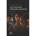 Un triunghi aproape amoros - Ramona Paunescu