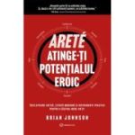 ARETE. Atinge-ti potentialul eroic - Brian Johnson