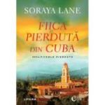 Fiica pierduta din Cuba - Soraya Lane