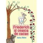 Friederich si ceasca de cacao - Adina Bohm