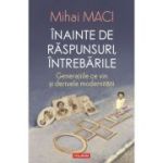 Inainte de raspunsuri, intrebarile. Generatiile ce vin si derivele modernitatii - Mihai Maci