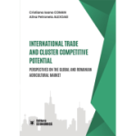 International trade and cluster competitive potential. Perspectives on the global and Romanian agricultural market - Cristiana Ioana Coman