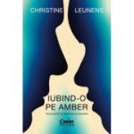 Iubind-o pe Amber - Christine Leunens