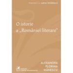 O istorie a Romaniei literare - Alexandra Florina Manescu