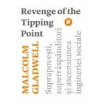 Revenge of the Tipping Point. Suprapovesti, superraspanditori si ascensiunea ingineriei sociale - Malcolm Gladwell