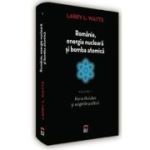 Romania, energia nucleara si bomba atomica. Horia Hulubei si originile politicii - Larry L. Watts