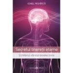 Secretul tineretii eterne. Echilibrul varstei bioelectrice - Ionel Mohirta