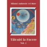 Talcuiri la Facere. Volumul 1 - Sfantul Ambrozie cel Mare