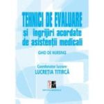 Tehnici de evaluare si ingrijiri acordate de asistentii medicali Volumul 2 - Lucretia Titirca