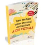 Teste rezolvate pentru examenul de titularizare. Arte vizuale - Irina-Mihaela Ureche