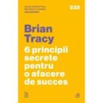 6 principii secrete pentru o afacere de succes - Brian Tracy