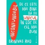 Inconfundabil. De ce este mai bine sa fii unicul in loc de cel mai bun - Srinivas Rao