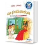 Alya si cutia muzicala. La curtea Cleopatrei - Alina Ghimis