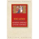 Autoritate spirituala si putere temporala - Rene Guenon