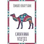 Caravana vietii - 500 de catrene - Omar Khayyam