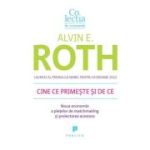 Cine ce primeste si de ce. Noua economie a pietelor de matchmaking si proiectarea acestora - Alvin E. Roth