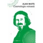 Cosmologia voioasa - Alan Watts