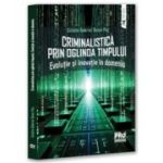 Criminalistica prin oglinda timpului. Evolutie si inovatie in domeniu - Gabriel-Catalin Butoi-Put