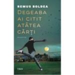 Degeaba ai citit atatea carti - Remus Boldea