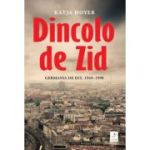 Dincolo de Zid. Germania de Est, 1949-1990 - Katja Hoyer