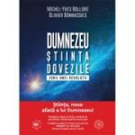 Dumnezeu. Stiinta. Dovezile. Zorii unei revolutii - Michel-Yves Bollore, Olivier Bonnassies