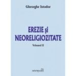 Erezie si neoreligiozitate. Volumul 2 - Gheorghe Istodor