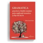 Gramatica practica a limbii romane prin explicatii teoretice si fise de lucru - Delia Ioana Sima