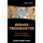 Hermes Trismegistos - Gnoza si originile scrierilor trismegiste - George Robert Mead