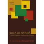 Ideea de natura - O istorie a gandirii cosmologice europene - R. G. Collingwood