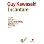 Incantare. Arta de a influenta sentimentele, gandurile si actiunile celorlalti - Guy Kawasaki