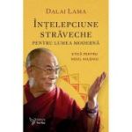 Intelepciune straveche pentru lumea moderna - Dalai Lama