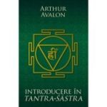 Introducere in Tantra Sastra - Arthur Avalon