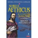 Istoria povestita copiilor. Volumul 2: Nobilul Aethicus si o calatorie in jurul lumii - Simona Antonescu