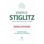 Marea divizare. Societatile inegale si ce putem face in privinta lor - Joseph E. Stiglitz