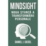 Mindsight. Noua stiinta a transformarii personale - Daniel J. Siegel