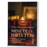 Minute cu Hristos: meditatii la Evangheliile duminicale si ale sarbatorilor mari - Ioan Dumitru Popoiu