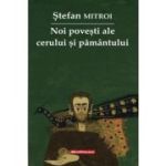 Noi povesti ale cerului si pamantului - Stefan Mitroi