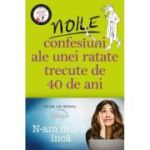 Noile confesiuni ale unei ratate trecute de 40 de ani - Alexandra Potter