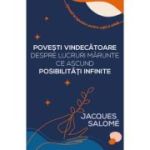 Povesti vindecatoare despre lucruri marunte ce ascund posibilitati infinite - Jacques Salome