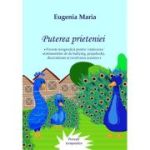 Puterea prieteniei. Poveste terapeutica pentru vindecarea sentimentelor de bullying, prejudecati, discriminare si rezolvarea acestora - Eugenia Maria