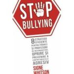 STOP BULLYING - 8 strategii eficiente pentru parinti si profesori de recunoastere, oprire si prevenire a comportamentului agresiv - Signe Whitson