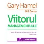 Viitorul managementului - Gary Hamel, Bill Breen