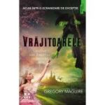 Vrajitoarele - Gregory Maguire