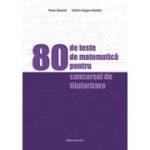 80 de teste de matematica pentru concursul de titularizare - Petre Nachila, Catalin Eugen Nachila