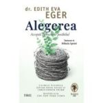 Alegerea. Accepta cu bucurie posibilul - Dr. Edith Eva Eger