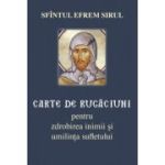 Carte de rugaciuni pentru zdrobirea inimii si umilinta sufletului - Sfantul Efrem Sirul