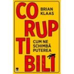 Coruptibili. Cum ne schimba puterea - Brian Klaas