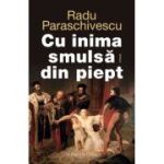 Cu inima smulsa din piept - Radu Paraschivescu