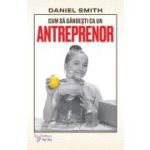 Cum sa gandesti ca un antreprenor - Daniel Smith